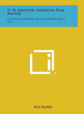 D. W. Griffith, American Film Master: Museum of... 1258778122 Book Cover