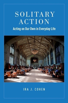 Solitary Action: Acting on Our Own in Everyday ... 0190258578 Book Cover