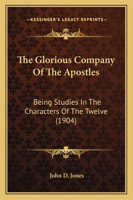 The Glorious Company Of The Apostles: Being Stu... 1164022547 Book Cover