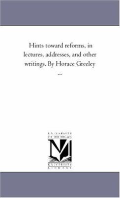 Hints toward Reforms, in Lectures, Addresses, a... 1425546358 Book Cover
