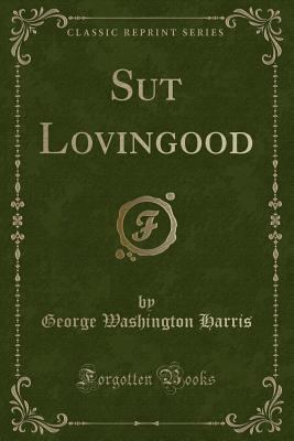 Sut Lovingood (Classic Reprint) 0282500154 Book Cover