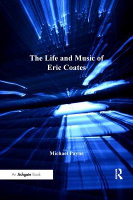 The Life and Music of Eric Coates 1409434087 Book Cover