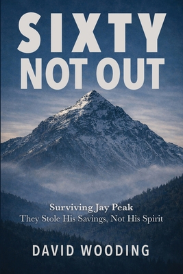 Sixty, Not Out: Surviving Jay Peak B0GVGFP82N Book Cover
