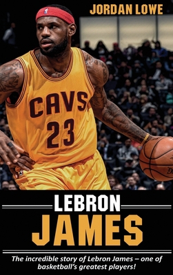 LeBron James: The incredible story of LeBron Ja... 1761032755 Book Cover