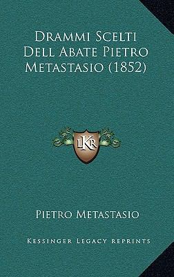 Drammi Scelti Dell Abate Pietro Metastasio (1852) [Italian] 116611743X Book Cover
