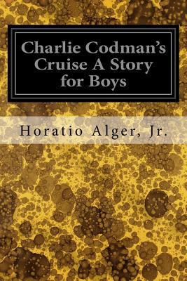 Charlie Codman's Cruise A Story for Boys 1545099340 Book Cover