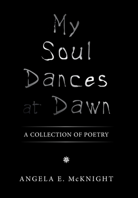 My Soul Dances at Dawn: A Collection of Poetry 1669836584 Book Cover