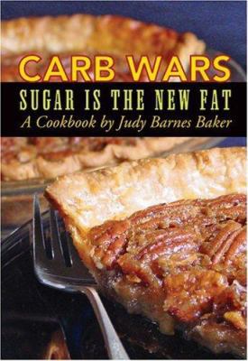 Carb Wars: Sugar Is the New Fat 0979201802 Book Cover