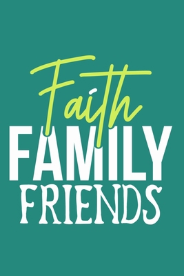 Faith Family Friends: Blank Lined Journal Notebook Diary: Bible Quote Scripture Christian Gift Gratitude Prayer Journal For Women Men 6x9 | 110 Blank  Pages | Plain White Paper | Soft Cover Book