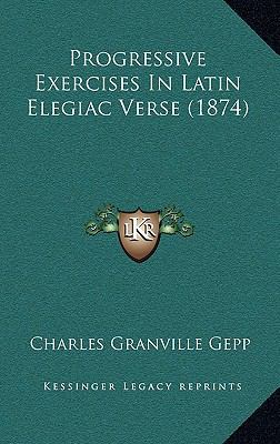 Progressive Exercises in Latin Elegiac Verse (1... 1164989243 Book Cover