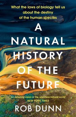 A Natural History of the Future: What the Laws ... 1399800132 Book Cover