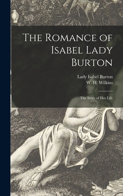 The Romance of Isabel Lady Burton: the Story of... 1013884957 Book Cover