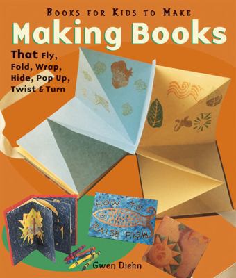 Making Books That Fly, Fold, Wrap, Hide, Pop Up... 1579903266 Book Cover