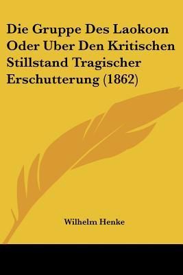 Die Gruppe Des Laokoon Oder Uber Den Kritischen... [German] 1161100008 Book Cover