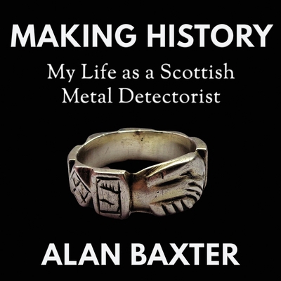 Making History: My Life as a Scottish Metal Det... 1739484541 Book Cover