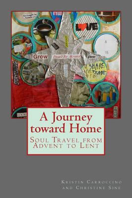 A Journey toward Home: Soul Travel from Advent ... 0692315217 Book Cover