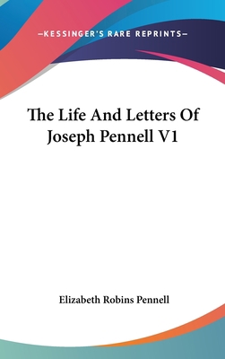 The Life and Letters of Joseph Pennell V1 1436683866 Book Cover