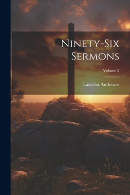 Ninety-Six Sermons; Volume 2 1022844970 Book Cover