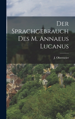 Der Sprachgebrauch des M. Annaeus Lucanus [German] 1018896430 Book Cover