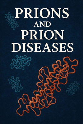 Prions and Prion Diseases B0FJ5WVZSY Book Cover