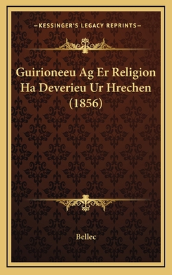 Guirioneeu Ag Er Religion Ha Deverieu Ur Hreche... [French] 1166103331 Book Cover