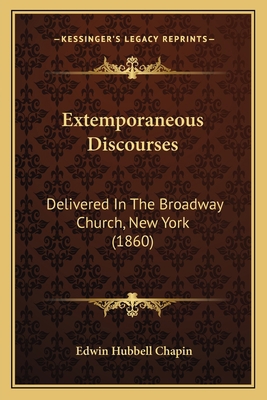 Extemporaneous Discourses: Delivered In The Bro... 1164641522 Book Cover