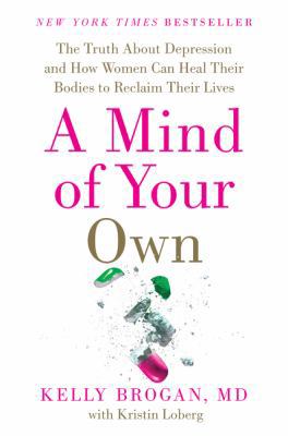 A Mind of Your Own: The Truth about Depression ... 0062405578 Book Cover