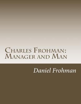 Charles Frohman: Manager and Man 1497556082 Book Cover