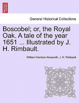 Boscobel; Or, the Royal Oak. a Tale of the Year... 1241197504 Book Cover