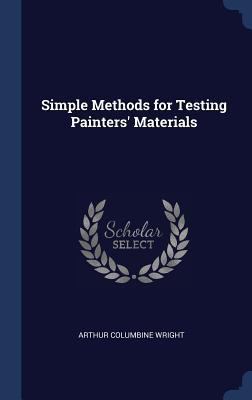 Simple Methods for Testing Painters' Materials 1297886925 Book Cover