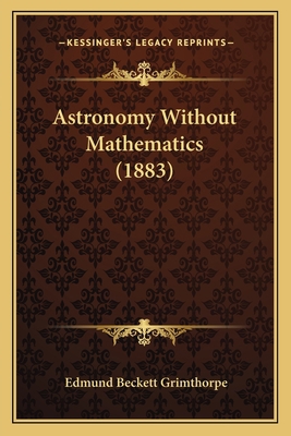 Astronomy Without Mathematics (1883) 1164581627 Book Cover