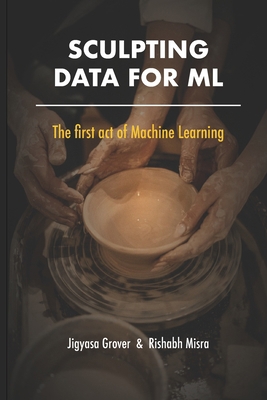 Sculpting Data for ML: The first act of Machine... B08T4DD819 Book Cover