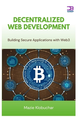 Decentralized Web Development: Building Secure ... B0FBWYLV81 Book Cover