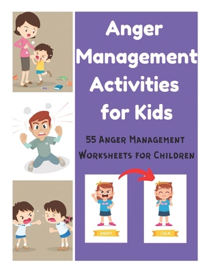 Anger Management Activities for Kids - 55 Anger Management Worksheets for Children: Anger Management Skills Workbook for Kids, Anger Management Coping ... Kids, Anger Management Activities for Kids