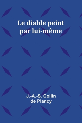 Le diable peint par lui-même [French] 9357394184 Book Cover