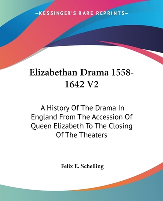 Elizabethan Drama 1558-1642 V2: A History Of Th... 1432631225 Book Cover