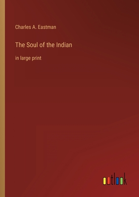 The Soul of the Indian: in large print 3368285785 Book Cover
