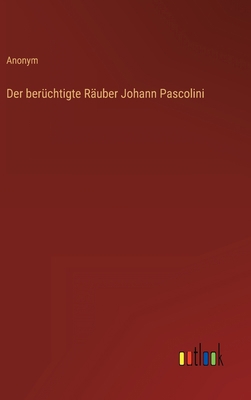 Der berüchtigte Räuber Johann Pascolini [German] 3368211293 Book Cover