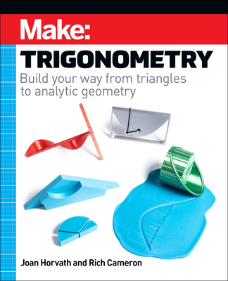 Make: Trigonometry: Build Your Way from Triangl... 1680457985 Book Cover