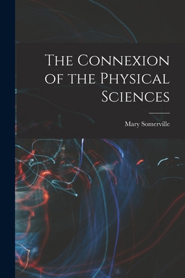The Connexion of the Physical Sciences 1016068573 Book Cover