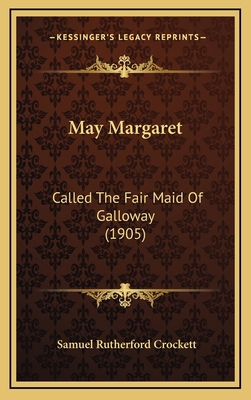 May Margaret: Called the Fair Maid of Galloway ... 1165047381 Book Cover