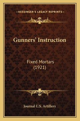 Gunners' Instruction: Fixed Mortars (1921) 1165374048 Book Cover