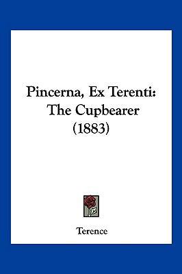 Pincerna, Ex Terenti: The Cupbearer (1883) [Latin] 1161008217 Book Cover