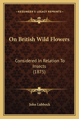 On British Wild Flowers: Considered In Relation... 1167045262 Book Cover