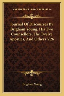 Journal Of Discourses By Brigham Young, His Two... 116296099X Book Cover
