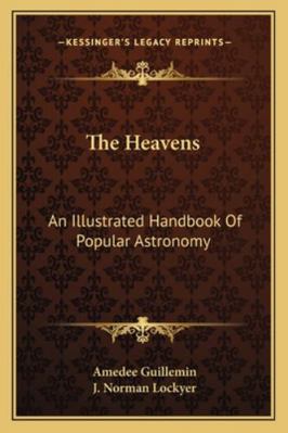 The Heavens: An Illustrated Handbook Of Popular... 1163307912 Book Cover