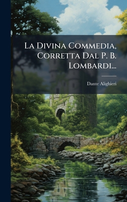 La Divina Commedia, Corretta Dal P. B. Lombardi... [Italian] 1024557367 Book Cover