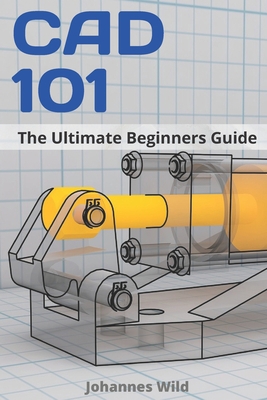 CAD 101: The Ultimate Beginners Guide 109294642X Book Cover