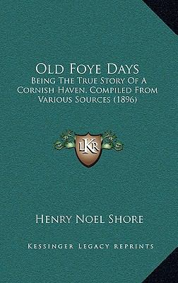 Old Foye Days: Being The True Story Of A Cornis... 1166354881 Book Cover
