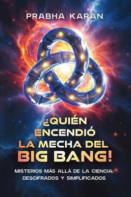 ¿Quién Encendió La Mecha Del Big Bang!: Misteri... [Spanish] 9696792662 Book Cover